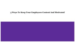 5 Ways To Keep Your Employees Content And Motivated
