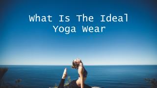 What Is The Ideal Yoga Wear