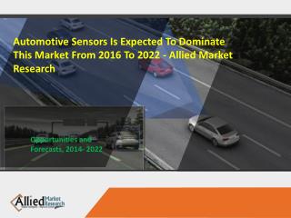 Allied Market Research - Automotive Sensors Market Key Trends and Outlook to 2022