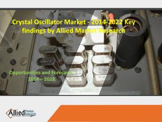 Crystal Oscillator Market - 2014-2022 Key findings by Allied Market Research