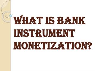 Few Options Available for Monetizing your Bank Instrument