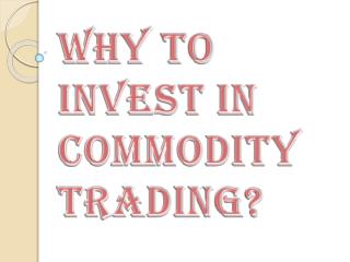 Why to invest in commodity trading?