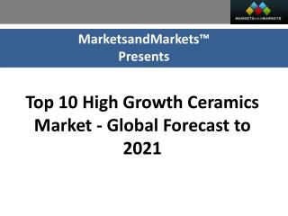 Latest report on Top 10 High Growth Ceramics Market by MarketsandMarkets