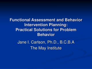 Functional Assessment and Behavior Intervention Planning: Practical Solutions for Problem Behavior