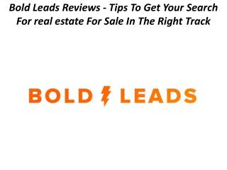 Bold Leads Reviews - Tips To Get Your Search For real estate For Sale In The Right Track