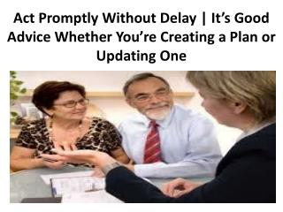 Act Promptly Without Delay | It’s Good Advice Whether You’re Creating a Plan or Updating One - Legacy Assurance Plan Of