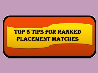 Top 5 Tips for Ranked Placement Matches