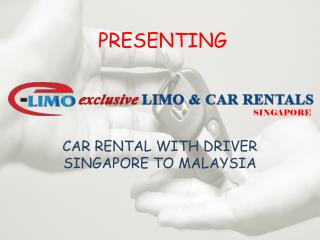 Car Rental with Driver Service from Singapore to Malaysia | Exclusive Limo