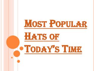 Some of the Most Popular Hats of Today’s Time