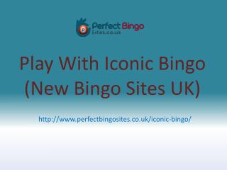 Play With New Bingo Games at Iconic Bingo | New Bingo Site 2017
