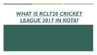 What is RCLT20 Cricket League 2017 In Kota?