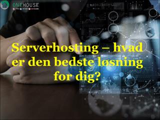 Serverhosting – hvad er den bedste løsning for dig?