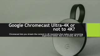 Google Chromecast Ultra-4K or not to 4K?