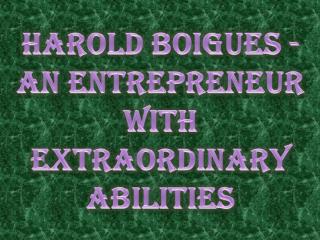 Harold Boigues - An Entrepreneur with Extraordinary Abilities