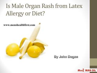 Is Male Organ Rash from Latex Allergy or Diet?