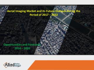 Aerial Imaging Market and its Future Outlook During the Period of 2017 – 2022