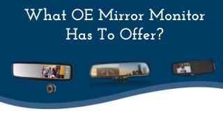 What OE Mirror Monitor Has To Offer?