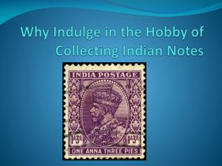 Why Indulge in the Hobby of Collecting Indian Notes