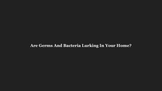 Are Germs And Bacteria Lurking In Your Home?