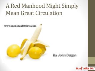 A Red Manhood Might Simply Mean Great Circulation