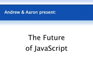 The Future of JavaScript (SXSW '07)