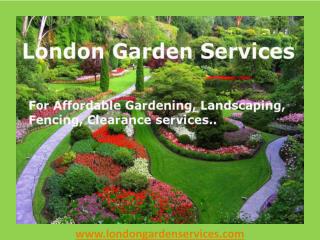 Affordable Gardening, Landscaping, Fencing Services in London