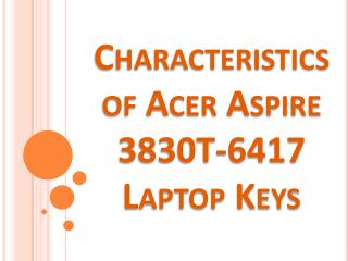 Characteristics of Acer Aspire 3830T-6417 Laptop Keys