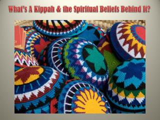 What’s A Kippah & the Spiritual Beliefs Behind It?