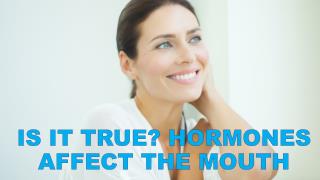 Is It True Hormones Affect the Mouth