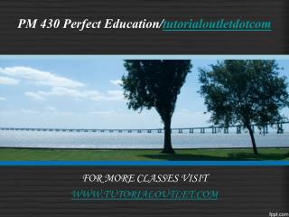 PM 430 Perfect Education/tutorialoutletdotcom