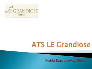 ATS LE Grandiose Residentail Apartments Noida