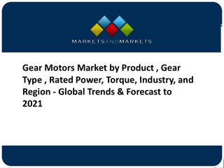 Gear Motors Market by Gear Type, Product Type and by Region Global Trends and Forecast to 2021