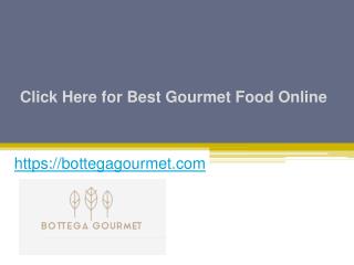 Click Here for Best Gourmet Food Online - Bottegagourmet.com