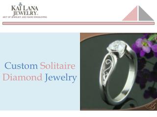Custom Solitaire diamond jewelry - Kailana Jewelry