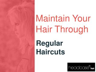 Maintain your Hair Through Regular Haircuts