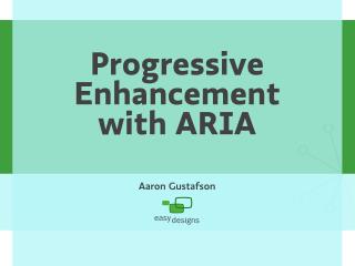 Progressive Enhancement with ARIA [Accessibility Summit 2010]
