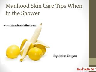 Manhood Skin Care Tips When in the Shower