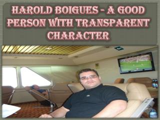 Harold Boigues - A Good Person with Transparent Character