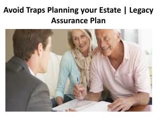 Avoid Traps Planning your Estate | Legacy Assurance Plan