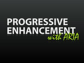 Progressive Enhancement with ARIA [WebVisions 2011]