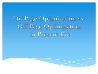 On-Page Optimization vs. Off-Page Optimization in Present Era
