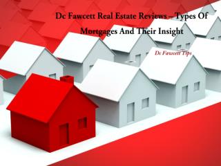 Dc Fawcett Real Estate Reviews – Types Of Mortgages And Their Insight