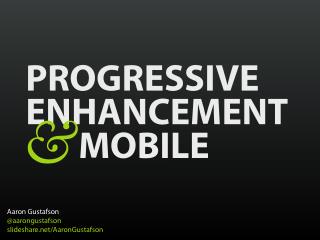 Progressive Enhancement & Mobile [HOW Interactive 2012]