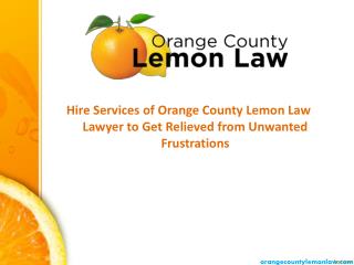 Hire Services of Orange County Lemon Law Lawyer to Get Relieved from Unwanted Frustrations