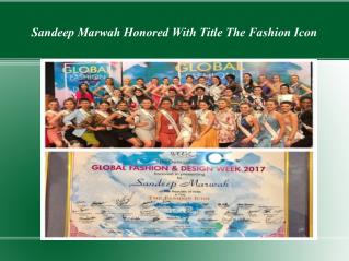 Sandeep Marwah Honored With Title The Fashion Icon