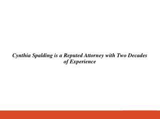 Cynthia Spalding Attorneyis a Reputed Attorney with Two Decades of Experience