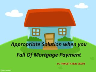 DC Fawcett – Appropriate solution when you fall short of mortgage payments