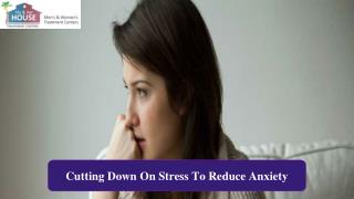 Cutting down on stress to reduce anxiety