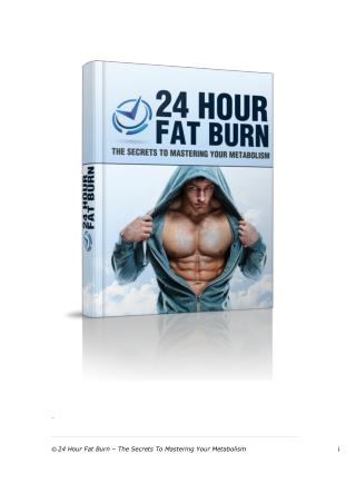 24 Hour Fat Burn – The Secrets To Mastering Your Metabolism