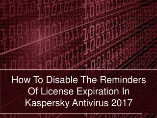 How to disable the reminders of license expiration in kaspersky antivirus 2017